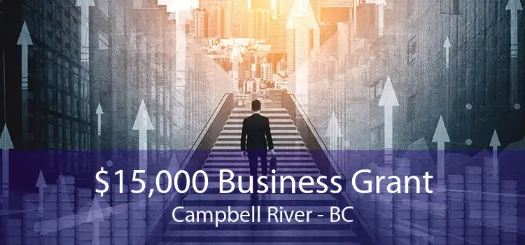$15,000 Business Grant Campbell River - BC