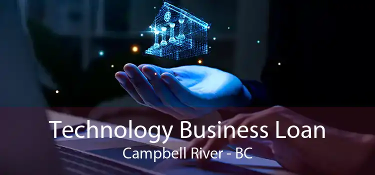 Technology Business Loan Campbell River - BC